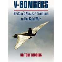 V-Bombers : Britain's Nuclear Frontline in the Cold War
