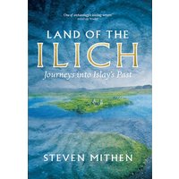 Land of the Ilich : Journey's into Islay's Past