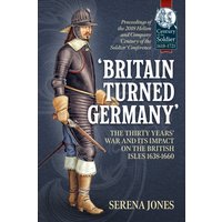 Britain Turned Germany : The Thirty Years’ War and its Impact on the British Isles 1638-1660