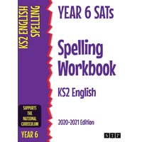 Year 6 SATs Spelling Workbook KS2 English : 2020-2021 Edition