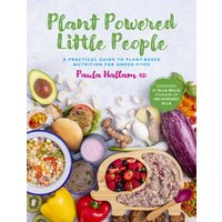 Plant Powered Little People : A practical guide to plant-based nutrition for under-fives