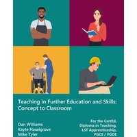 Teaching in Further Education and Skills : Concept to Classroom (for the CertEd, Diploma in Teaching, LST Apprenticeship, PGCE / PGDE)