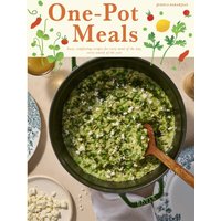 One-Pot Meals : Easy, Comforting Recipes for Every Meal of the Day, Every Season of the Year