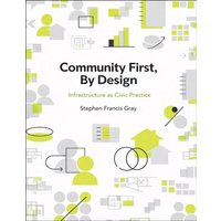 Community First, By Design : Infrastructure as Civic Practice