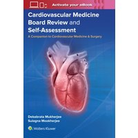 Cardiovascular Medicine Board Review and Self-Assessment : A Companion to Cardiovascular Medicine & Surgery