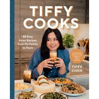 Tiffy Cooks : 88 Easy Asian Recipes from My Family to Yours