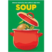 Soup : Recipes to Comfort, Soothe and Savour
