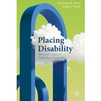 Placing Disability : Personal Essays of Embodied Geography