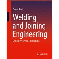 Welding and Joining Engineering : Design, Processes, Calculations