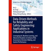 Data-Driven Methods for Reliability and Safety Engineering: Applications in Industrial Systems : Leveraging AI, Machine Learning, and Advanced Analytics to Enhance Risk Assessment, Decision-Making, an