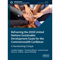 Reframing the 2030 United Nations Sustainable Development Goals for the Commonwealth Caribbean : A Decolonizing Critique