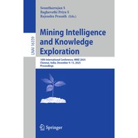 Mining Intelligence and Knowledge Exploration : 10th International Conference, MIKE 2025, Chennai, India, December 9–13, 2025, Proceedings