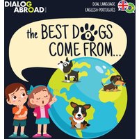 The Best Dogs Come From... (Dual Language English-Portugues) : A Global Search to Find the Perfect Dog Breed