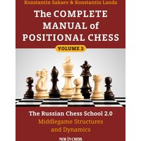 The Complete Manual of Positional Chess Volume 2 : The Russian Chess School 2.0 Middlegame Structures and Dynamics
