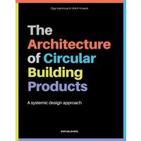 The Architecture of Circular Building Products : A Systemic Design Approach