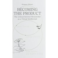 Becoming the Product : The Critical Internet Researcher as a Virtual Intellectual