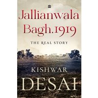 Jallianwala Bagh, 1919 : The Real Story