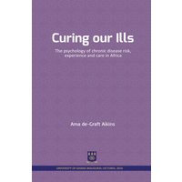 Curing our Ills : The psychology of chronic disease risk, experience and care in Africa