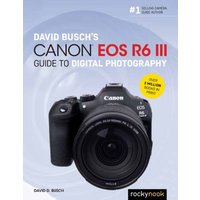 David Busch's Canon EOS R6 III Guide to Digital Photography