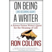 On Being (And Becoming Again!) A Writer : A Science Fiction Writer's Quest for the Meaning of Life