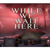 While We Wait Here Steam Account