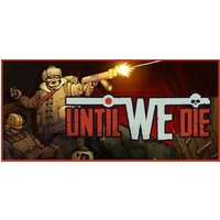 Until We Die Steam Key: Global