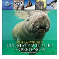Mark Carwardines Ultimate Wildlife Experiences - Hardback