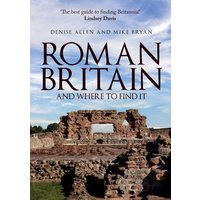 Roman Britain and Where to Find it Roman Britain and Where to Find it