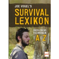Joe Vogel's Survival-Lexikon - Überlebenstechniken von A bis Z