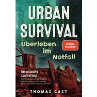 urban-survival-ueberleben-im-notfall-das-ultimative-survival-buch-optimale-krisenvorsorge-prepping-selbstversorgung-fluchtrucksack-blackout-und-vieles-mehr