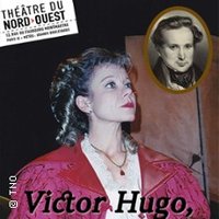 Victor Hugo - l'Homme de ma Vie - Theâtre du Nord-Ouest, Paris