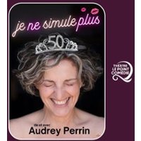 Audrey Perrin - Je Ne Simule Plus - Théâtre le Point Comédie, Montpellier
