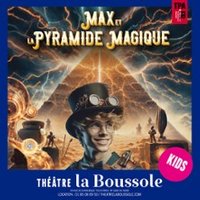 Max et la Pyramide Magique - Théâtre la Boussole, Paris