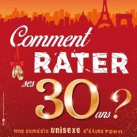 Comment Rater ses 30 Ans ? - Comédie de Tours