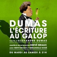 Dumas, l'Ecriture au Galop - Le Poche Montparnasse, Paris