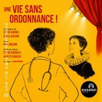 Une Vie Sans Ordonnance ! - Théâtre de l'Essaïon, Paris