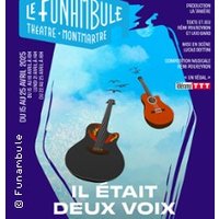 Il Etait Deux Voix - Funambule-Montmartre, Paris