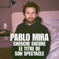 Pablo Mira - Cherche Encore Le Titre De Son Spectacle - Tournée