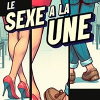 Le Sexe à la Une - Comédie de la Roseraie, Toulouse
