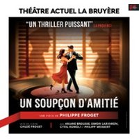 Un Soupçon d'Amitié - Théâtre Actuel - la Bruyère, Paris