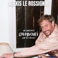 Alexis le Rossignol - Un Tantinet Chamboulé par les Choses - le Point Virgule, Paris