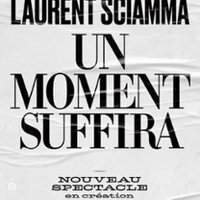 Laurent Sciamma - Un Moment Suffira - Comédie des Bornes, Paris