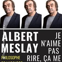 Albert Meslay - Je N'aime Pas Rire, Ça Me Rappelle Le Boulot ( Tournée )