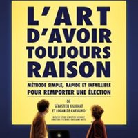 L'Art d'Avoir Toujours Raison - Théâtre Tristan Bernard, Paris