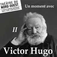 Un Moment avec Victor Hugo - II - Théâtre du Nord-Ouest, Paris