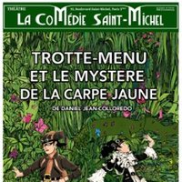 Trotte-Menu et le Mystère de la Carpe Jaune - la Comédie St-Michel - Grande Salle, Paris