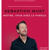 Sébastien Wust - Maître, Vous Avez la Parole (tournée)