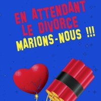 En Attendant le Divorce, Marions-Nous ! - Comédie de Metz
