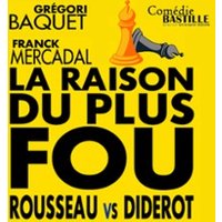 La Raison du Plus Fou, Rousseau vs Diderot - Comédie Bastille, Paris