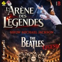 L'Arène des Légendes - The Beatles Legend + Show Michael Jackson